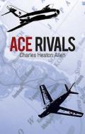 Ace Rivals di Charles Heaton Allen edito da Tate Publishing & Enterprises