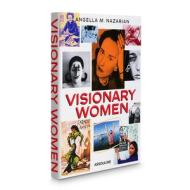 Visionary Women di Angella M. Nazarian edito da ASSOULINE