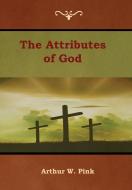 The Attributes of God di Arthur W. Pink edito da Bibliotech Press