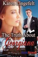 The Truth about Georgiana (Bookstrand Publishing Romance) di Karen Lingefelt edito da SIREN PUB
