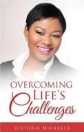 Overcoming Life's Challenges di Victoria Michaels edito da Tate Publishing Company