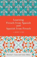 Learning French from Spanish and Spanish from French di Patricia V. Lunn, Anita Jon Alkhas edito da Georgetown University Press