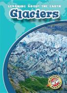 Glaciers di Colleen Sexton edito da BLASTOFF READERS