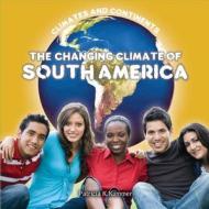 The Changing Climate of South America di Dean Miller edito da Cavendish Square Publishing