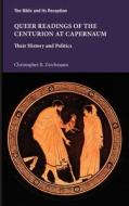 Queer Readings of the Centurion at Capernaum di Christopher B. Zeichmann edito da SBL Press
