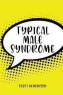 Typical Male Syndrome di Scott Henderson edito da DORRANCE PUB CO INC