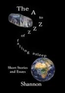 THE A TO ZZZ OF FALLING ASLEEP di Shannon edito da Booklocker.com, Inc.