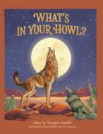 What's in Your Howl? di Douglas Gamble edito da XULON PR