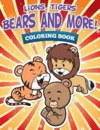 Lions, Tigers, Bears and More! Coloring Book di Speedy Publishing LLC edito da SPEEDY PUB LLC