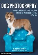Dog Photography: How to Capture the Love, Fun, and Whimsy of Man's Best Friend di Margaret Bryant edito da AMHERST MEDIA