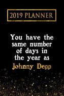 2019 Planner: You Have the Same Number of Days in the Year as Johnny Depp: Johnny Depp 2019 Planner di Daring Diaries edito da LIGHTNING SOURCE INC