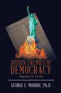 Hidden Enemies of Democracy di George E. Monroe Ph. D. edito da AuthorHouse