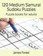 120 Medium Samurai Sudoku Puzzles: Puzzle Books for Adults di James Forest edito da LIGHTNING SOURCE INC