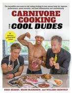 Carnivore Cooking for Cool Dudes di Brad Kearns, Brian McAndrew, William Shewfelt edito da BRADVENTURES LLC