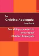 The Christina Applegate Handbook - Everything You Need To Know About Christina Applegate edito da Emereo Pty Limited