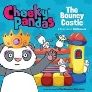 Cheeky Pandas: The Bouncy Castle: A Story about Faithfulness di Pete James, Paul Kerensa edito da CANDLE BOOKS