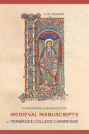A Descriptive Catalogue Of The Medieval Manuscripts Of Pembroke College Cambridge di R. M. Thomson edito da Boydell & Brewer Ltd