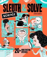 Sleuth & Solve: Science: 20+ Mind-Twisting Mysteries di Ana Gallo edito da CHRONICLE BOOKS
