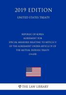 Republic of Korea - Agreement for Special Measures Relating to Article V of the Agreement Under Article IV of the Mutual di The Law Library edito da INDEPENDENTLY PUBLISHED