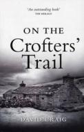 On the Crofter's Trail: In Search of the Clearance Highlanders di David Craig edito da Birlinn Publishers