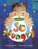 So Hungry di Daniel Morden, Suzanne Carpenter edito da Gomer Press