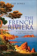 The French Riviera: A Literary Guide for Travellers di Ted Jones edito da BLOOMSBURY
