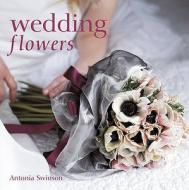 Wedding Flowers di Antonia Swinson edito da Ryland, Peters & Small Ltd