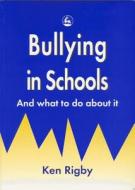 Bullying in Schools di Ken Rigby edito da Jessica Kingsley Publishers, Ltd