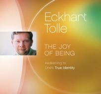 Joy Of Being di Eckhart Tolle edito da Eckhart Teachings Inc