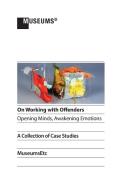 On Working with Offenders - Opening Minds, Awakening Emotions edito da MuseumsEtc