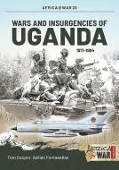 Wars and Insurgencies of Uganda 1971-1994 di Adrien Fontanellaz, Tom Cooper edito da Helion & Company