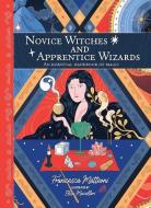 Novice Witches and Apprentice Wizards: An Essential Handbook of Magic di Francesca Matteoni edito da LIMINAL 11
