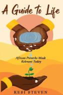 A GUIDE TO LIFE: AFRICAN PROVERBS MADE R di KESI STEVENS edito da LIGHTNING SOURCE UK LTD