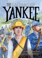 The Galvanized Yankee di Roy Bird edito da Rowe Publishing
