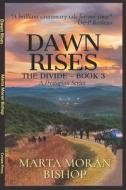 Dawn Rises: Book 3 of The Divide di Marta Moran Bishop edito da LIGHTNING SOURCE INC