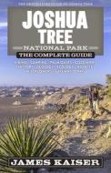Joshua Tree National Park: The Complete Guide di James Kaiser edito da Destination Press