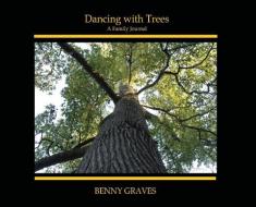 Dancing With Trees di Benny Graves edito da Sartoris Literary Group