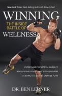 Winning the Inside Battle of Wellness: Overcoming the Mental Hurdles and Life Challenges That Stop You from Sticking to  di Ben Lerner edito da KUDU PUB