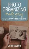 Photo Organizing Made Easy di Cathi Nelson edito da Purpose Driven Publishing