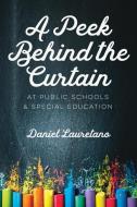 A Peek Behind the Curtain at Public Schools and Special Education di Daniel Lauretano edito da Deeds Publishing