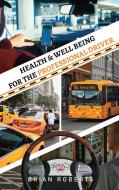 Health & Well Being for the Professional Driver di Brian Roberts edito da The Regency Publishers, International