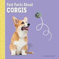 Fast Facts about Corgis di Marcie Aboff edito da PEBBLE BOOKS