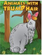 Animals with Trump Hair di Montgomery Peterson edito da Createspace Independent Publishing Platform