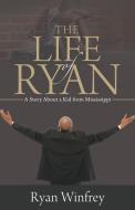 The Life of Ryan di Ryan Winfrey edito da Balboa Press