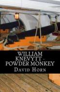 William Knevytt - Powder Monkey di David Horn edito da Createspace Independent Publishing Platform