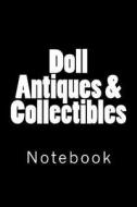 Doll Antiques & Collectibles: Notebook, 150 Lined Pages, Softcover, 6" X 9" di Wild Pages Press edito da Createspace Independent Publishing Platform