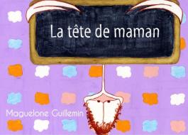 La tête de maman di Maguelone Guillemin edito da Books on Demand