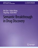 Semantic Breakthrough in Drug Discovery di Bin Chen, David Wild, Ying Ding, Huijun Wang edito da Springer International Publishing