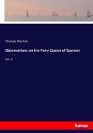 Observations on the Fairy Queen of Spenser di Thomas Warton edito da hansebooks