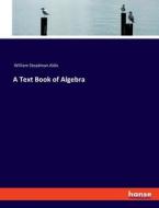 A Text Book of Algebra di William Steadman Aldis edito da hansebooks